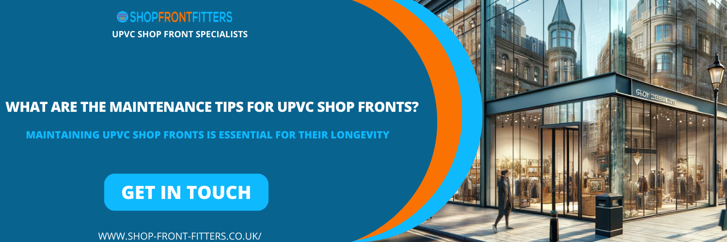 What Are The Maintenance Tips For UPVC Shop Fronts?